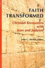 Faith Transformed: Christian Encounters With Jews and Judaism