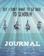 But I Don't Want to Go Back to School Journal: Lined pages 106: Great gift for college, high school, elementary students