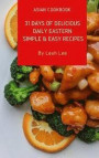 Asian Cookbook: 31 Days of Delicious Daily Eastern Simple & Easy Recipes: The One-Dish Daily - Home Kitchen Flavors in Your Kitchen