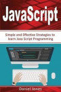 Simple JavaScript Strategies: Simple and Effective Strategies to learn JavaScript Programming( JavaScript Programming, Java, Activate Your Web Pages, Programming Book-3): Volume 3