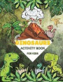 Dinosaurs Activity Book For Kids: Amazing Dino Games, Mazes, Word Searches, Find the Dinosaur, Sudoku, Creative Dinosaurs Coloring Pages and Wonderful
