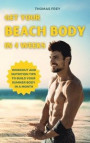 Get Your Beach Body in 4 Weeks: Workout and Nutrition Tips to Build Your Summer Body in a Month