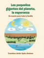 Los pequeños gigantes del planeta, la esperanza: Un cuento para toda la familIa