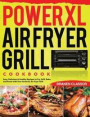 PowerXL Air Fryer Grill Cookbook: Easy, Delicious & Healthy Recipes to Fry, Grill, Bake, and Roast with Your PowerXL Air Fryer Grill