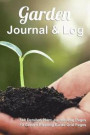 Garden Journal & Log: Custom Gardening Logbook to Record Growing Methods to Duplicate High Yield Crops Every Year (Journal, Guide, Record Bo