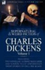 The Collected Supernatural and Weird Fiction of Charles Dickens-Volume 1: Contains Two Novellas 'A Christmas Carol' and 'A House to let' and Nineteen Short Stories to Chill the Blood