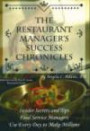 The Restaurant Manageræs Success Chronicles: Insider Secrets and Techniques Food Service Managers Use Every Day to Make Millions