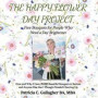 The Happy Flower Day Project - Free Bouquets for People Who Need a Day Brightener: How and Why I Gave 28, 000 Beautiful Bouquets to Seniors and Anyone