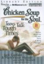 Chicken Soup for the Soul: Teens Talk Tough Times: Stories about the Hardest Parts of Being a Teenager