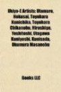 Ukiyo-E Artists: Utamaro, Hokusai, Toyohara Kunichika, Toyohara Chikanobu, Hiroshige, Yoshitoshi, Utagawa Kuniyoshi, Kunisada, Okumura Masanobu