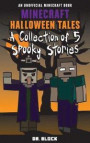 Minecraft Halloween Tales: A Collection of Five Spooky Stories (an unofficial spine-chilling Minecraft book)
