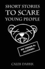 Short Stories To Scare Young People: A Collection Of Creepy & Chilling Tales For Children