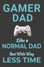 Gamer Dad Like a Normal Dad But With Way Less Time: Video Game Funny Gaming Fathers Day Gift Blank Lined Journal Notebook