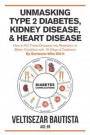 Unmasking Type 2 Diabetes, Kidney Disease, and Heart Disease