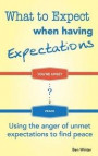 What to Expect When Having Expectations: Using the Anger of Unmet Expectations to Find Peace