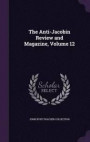 The Anti-Jacobin Review and Magazine, Volume 12