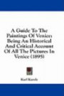 A Guide To The Paintings Of Venice: Being An Historical And Critical Account Of All The Pictures In Venice (1895)