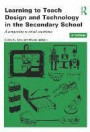 Learning to Teach Design and Technology Bundle: Learning to Teach Design and Technology in the Secondary School: A companion to school experience ... Subjects in the Secondary School Series)