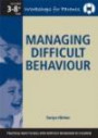 Managing Difficult Behaviour - a Workshop: Practical Ways to Deal with Difficult Behaviour in Children (Parenting Workshop Series)