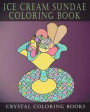 Ice Cream Sundae Coloring Book: Easy Simple Drawings for Dessert Lovers. a Great Gift for Anyone That Likes Plain Line Designs. Color Away Your Stress