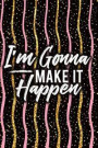I'm Gonna Make It Happen: Blank Lined Notebook Journal Diary Composition Notepad 120 Pages 6x9 Paperback ( Female Girl Women Gift ) Black Colors