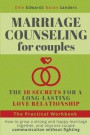 Marriage Counseling for Couples: THE 18 SECRETS FOR A LONG-LASTING LOVE RELATIONSHIP. How to grow a strong and happy marriage together, and improve co