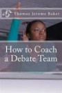 How to Coach a Debate Team (Volume 1)