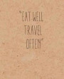 Eat Well Travel Often, Quote Inspiration Notebook, Dream Diary Journal, , Dot Grid Journal, Blank Notebook No Lined, Graph Paper, 8 X 10, 120 Page: Ins