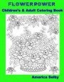 Flower Power Children's and Adult Coloring Book: Flower Power Children's and Adult Coloring Book