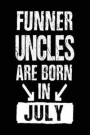 Funner Uncles Are Born In July: Lined Journal Notebook For Uncles