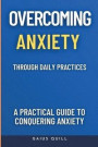 Overcoming Anxiety Through Daily Practices-Empowering Your Journey to Peace with Practical Tools and Techniques