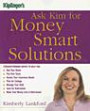 Kiplinger's Ask Kim for Money Smart Solutions: Straightforward Advice to Help You Buy Your Home, Pay Your Taxes, Assess Your Insurance Needs, Plan for ... Your Money Last in Retirement (Kiplingers)