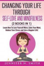Self Love: Changing Your Life Through Self-Love and Mindfulness (2 Books In 1), Learn How To Love Yourself More, Calm Your Mind