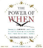 The Power of When: Learn the Best Time to Do Everythingfrom Drink Your Coffee, Go for a Run, Eat Lunch, to Make a Deal, Have Sex, and Go