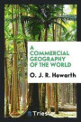 A Commercial Geography of the World