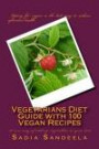 Vegetarians Diet Guide with 100 Vegan Recipes: A new way of adding vegetables to your diet