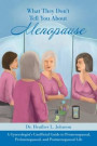 What They Don't Tell You About Menopause: A Gynecologist's Unofficial Guide to Premenopausal, Perimenopausal and Postmenopausal Life