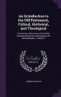 An Introduction to the Old Testament, Critical, Historical, and Theological: Containing a Discussion of the Most Important Questions Belonging to the Several Books .. Volume 1