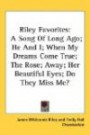 Riley Favorites: A Song Of Long Ago; He And I; When My Dreams Come True; The Rose; Away; Her Beautiful Eyes; Do They Miss Me?