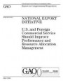 National Export Initiative: U.S. and Foreign Commercial Service should improve performance and resource allocation management: report to congressi