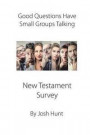 Good Questions Have Small Groups Talking -- New Testament Survey: New Testament Survey