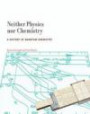 Neither Physics Nor Chemistry: A History of Quantum Chemistry (Transformations: Studies in the History of Science and Techn) (Transformations: Studies in the History of Science and Technology)
