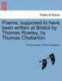 Poems, supposed to have been written at Bristol by Thomas Rowley, by Thomas Chatterton