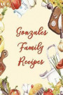 Gonzales Family Recipes: Blank Recipe Book to Write In. Matte Soft Cover. Capture Heirloom Family and Loved Recipes