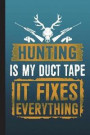 Hunting Is My Duct Tape It Fixes Everything: College Ruled Journal Paper, Daily Writing Notebook Lined Paper, 100 Pages (6' X 9') English Teachers, St