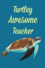 Turtley Awesome Teacher: Teacher Notebook: Teacher Appreciation Gifts, Turtle, Teacher Notebook Gift, Men, Journal, Notepad, 6x9, Memorable Gift