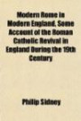 Modern Rome in Modern England, Some Account of the Roman Catholic Revival in England During the 19th Century