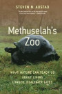 Methuselah's Zoo: What Nature Can Teach Us about Living Longer, Healthier Lives