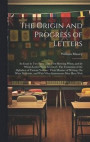 The Origin and Progress of Letters