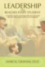 Leadership That Reaches Every Student: A Guide for Teachers and Parents Who Are Concerned about Providing Students with Vision & Leadership